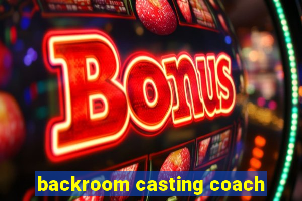 backroom casting coach